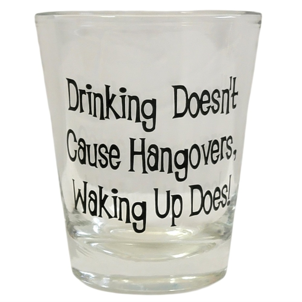 Drinking‎ Doesnt Cause Hangovers Waking Up Does Shot Glass Novelty Barware Gift
